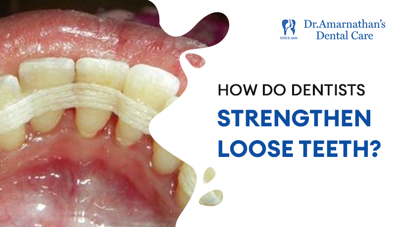 How do dentists strengthen loose teeth?