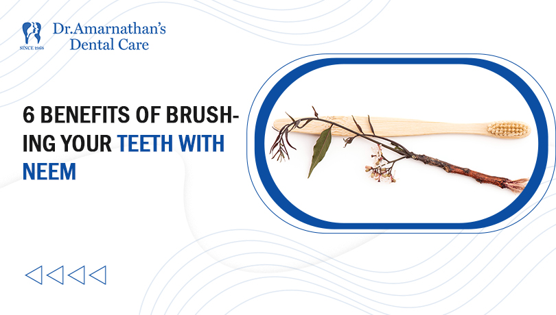 6 Benefits of Brushing Your Teeth with Neem