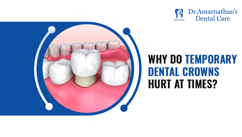 Why do temporary dental crowns hurt at times?