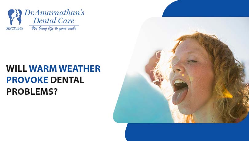 Will Warm Weather provoke dental problems?
